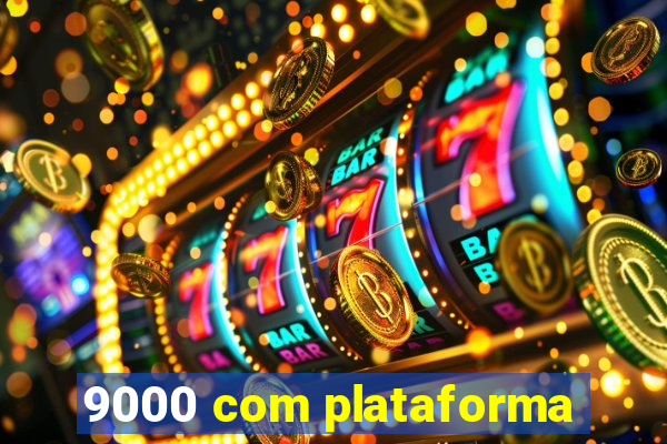 9000 com plataforma